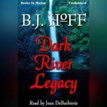 Dark River Legacy, B.J. Hoff