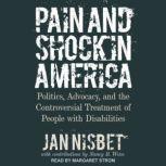 Pain and Shock in America Politics, Advocacy, and the Controversial Treatment of People with Disabilities, Jan Nisbet