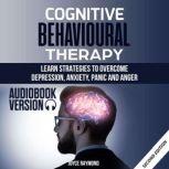 Cognitive Behavioural Therapy Learn Strategies to Overcome Depression, Anxiety, Panic and Anger, Joyce Raymond
