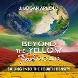Beyond the Yellow Trick Road, J Logan Arnold