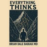 Everything Thinks, Brian Dale Babiak MD