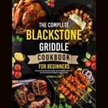 The Complete Blackstone Griddle Cookb..., Veronica O. Leal