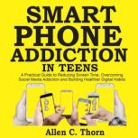 Smartphone Addiction in Teens, Allen C. Thorn