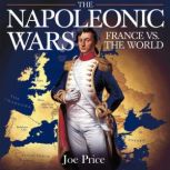 The Napoleonic Wars  France vs. the ..., Joe Price