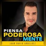 Piensa Poderosamente, Juan David Arbelaez