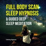 Full Body Scan Sleep Hypnosis and Gui..., Calming Hypnosis