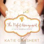 The Perfect Arrangement An October Wedding Story, Katie Ganshert