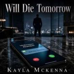 Will Die Tomorrow, Kayla Mckenna