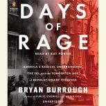 Days of Rage America's Radical Underground, the FBI, and the Forgotten Age of Revolutionary V iolence, Bryan Burrough