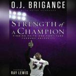 Strength of a Champion, O. J. Brigance