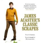 James Acasters Classic Scrapes  The..., James Acaster