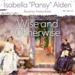 Wise and Otherwise, Isabella Pansy Alden