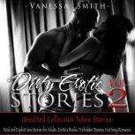 Dirty Erotic STORIES Vol.2 Unedited Collection Taboo Stories: Real and Explicit Sex Stories for Adults. Erotica Books, Forbidden Desires, Hot Sexy Romance, Vanessa Smith