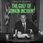 The Gulf of Tonkin Incident The Hist..., Charles River Editors