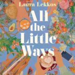 All the Little Ways, Laura Lekkos