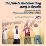 The female skateboarding story in Bra..., Victor Augustus Graciotto