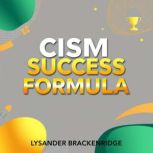 CISM Success Formula Unlock Your Pat..., Lysander Brackenridge