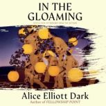 In the Gloaming, Alice Elliott Dark