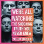 We Were All Watching  The Shocking T..., Callum Sinclair