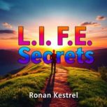 L.I.F.E. Secrets Transform Your Heal..., Ronan Kestrel