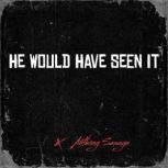 He Would Have Seen It, Anthony Sawaya