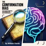 The Confirmation Bias, William Rands