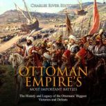 The Ottoman Empires Most Important B..., Charles River Editors