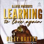 Learning To Love Again, Riley Baxter