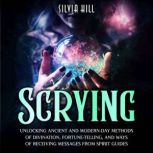 Scrying Unlocking Ancient and Modern..., Silvia Hill