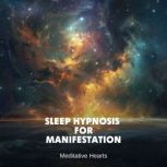 Sleep Hypnosis for Manifestation, Meditative Hearts