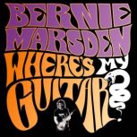 Wheres My Guitar?, Bernie Marsden