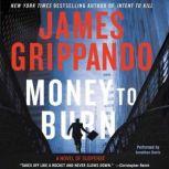 Money to Burn A Novel of Suspense, James Grippando