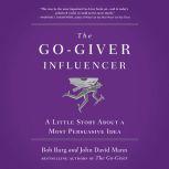 The Go-Giver Influencer A Little Story About a Most Persuasive Idea, Bob Burg