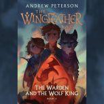The Warden and the Wolf King The Wingfeather Saga Book 4, Andrew Peterson