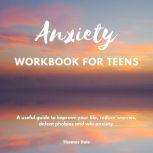 Anxiety workbook for teens A useful guide to improve your life, reduce worries, defeat phobias and win anxiety, Thomas Dale