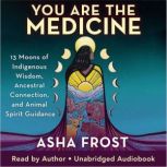 You Are the Medicine, Asha Frost