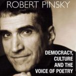 Democracy, Culture and the Voice of Poetry, Robert Pinsky