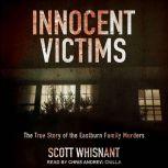 Innocent Victims The True Story of the Eastburn Family Murders, Scott Whisnant