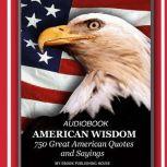 American Wisdom - 750 Great American Quotes and Sayings, My Ebook Publishing House