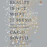 Reality Is Not What It Seems The Journey to Quantum Gravity, Carlo Rovelli