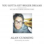 You Gotta Get Bigger Dreams, Alan Cumming