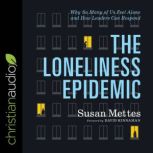 The Loneliness Epidemic Why So Many of Us Feel Alone - and How Leaders Can Respond, Susan Mettes