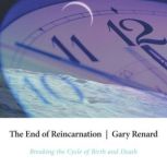 The End of Reincarnation, Gary Renard
