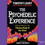 The Psychedelic Experience, Ralph Metzner Ph.D and Richard Alpert Ph.D  Introduction by Daniel Pinchbeck