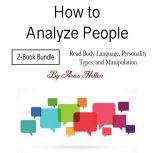 How to Analyze People Read Body Language, Personality Types, and Manipulation, Aries Hellen