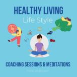 Healthy Living Life Style coaching sessions & meditations integrated approach to body mind spirit, alternative therapy, mental clarity, healthy fitness, deep good sleep, wake up early, Think and Bloom