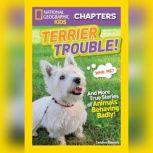 Terrier Trouble! And More True Stories of Animals Behaving Badly, Candice Ransom