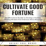 Cultivate Good Fortune An Affirmatio..., Bright Soul Words