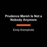 Prudence Marsh Is Not a Nobody Anymor..., Emily Krempholtz