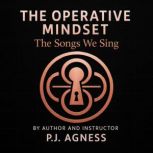 The Operative Mindset The Songs We S..., P.J.  Agness